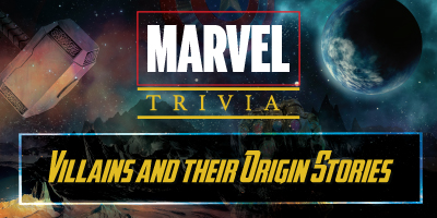 Marvel Trivia | Villains and their Origin Stories